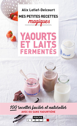 Mes petites recettes magiques yaourts et laits fermentés : 100 recettes